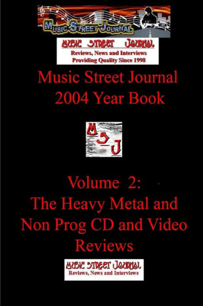 Music Street Journal: 2004 Year Book: Volume 2 - The Heavy Metal And Non Prog Cd And Video Reviews