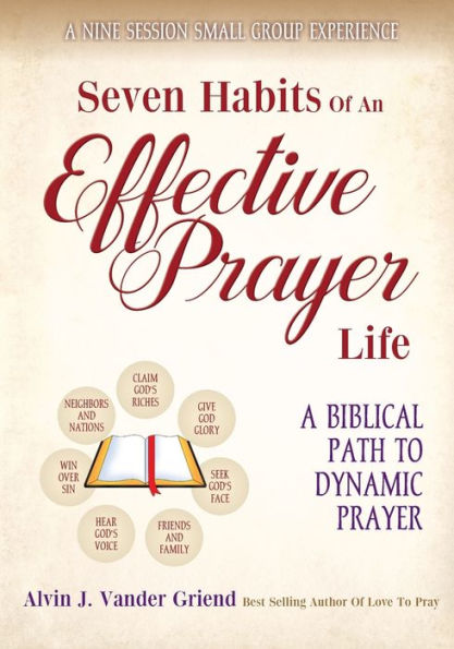 Seven Habits Of An Effective Prayer Life: A Nine Session Small Group Experience