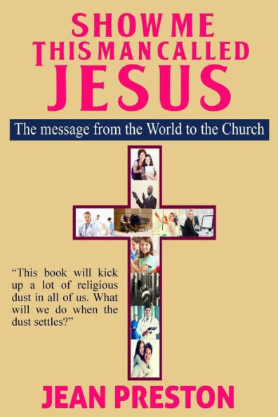 Show Me This Man Called Jesus: The Message From The World To The Church