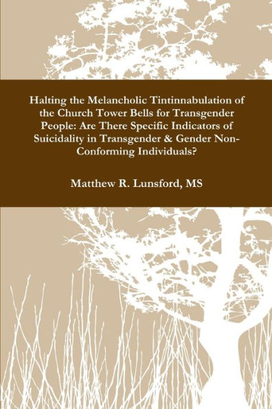 Halting The Melancholic Tintinnabulation Of The Church Tower Bells For Transgender People: Are There Specific Indicators Of Suicidality In Transgender & Gender Non-Conforming Individuals?