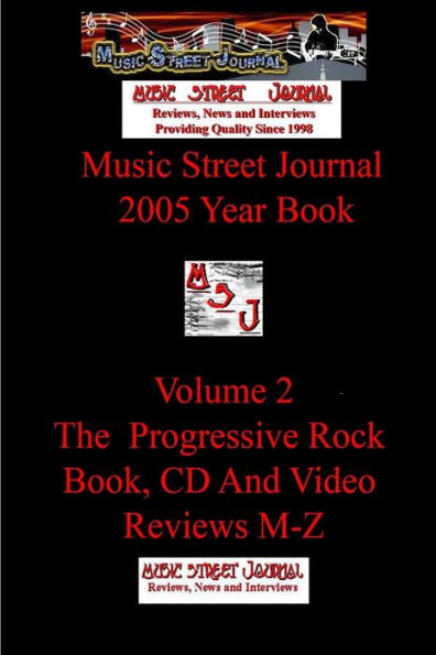 Music Street Journal: 2005 Year Book: Volume 2 - The Progressive Rock Book, Cd And Video Reviews M-Z