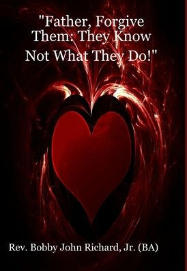 Father, Forgive Them: They Know Not What They Do!