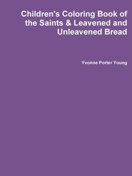 Children's Coloring Book Of The Saints & Leavened And Unleavened Bread