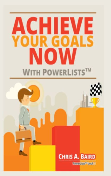 Achieve Your Goals Now With Powerlists(Tm)