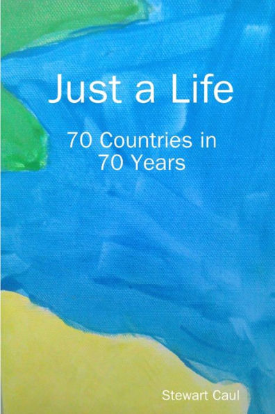 Just A Life - 70 Countries In 70 Years