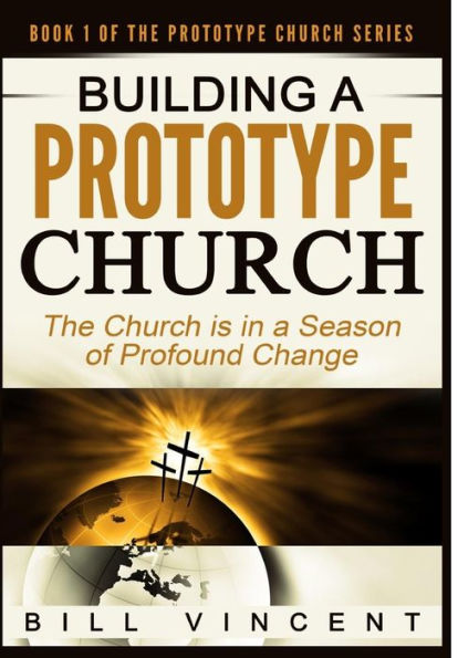 Building A Prototype Church: The Church Is In A Season Of Profound Of Change