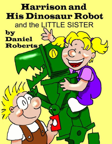 Harrison And His Dinosaur Robot And The Little Sister