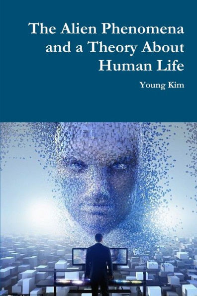 The Alien Phenomena And A Theory About Human Life