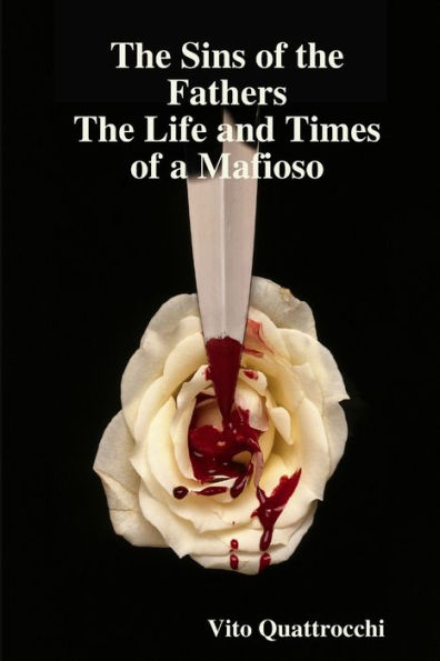 Sins Of The Fathers The Life And Times Of A Mafiosio