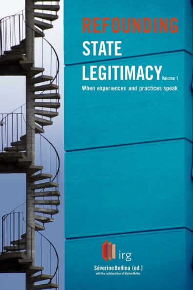 Refounding State Legitimacy - When Experiences And Practices Speak - Volume 1