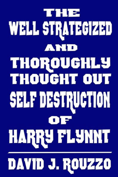 The Well Strategized And Thoroughly Thought Out Self Destruction Of Harry Flynnt