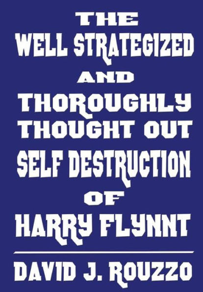 The Well Strategized And Thoroughly Thought Out Self Destruction Of Harry Flynnt