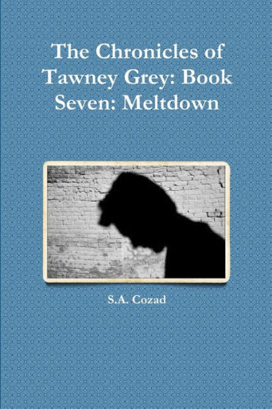 The Chronicles Of Tawney Grey: Book Seven: Meltdown