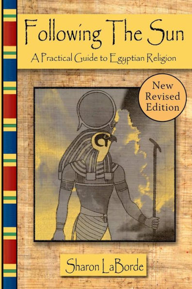 Following The Sun: A Practical Guide To Egyptian Religion, Revised Edition