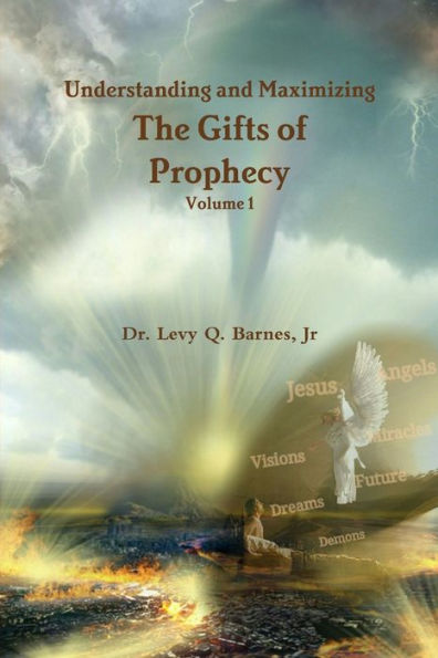 Understanding And Maximizing The Gifts Of Prophecy Vol. 1