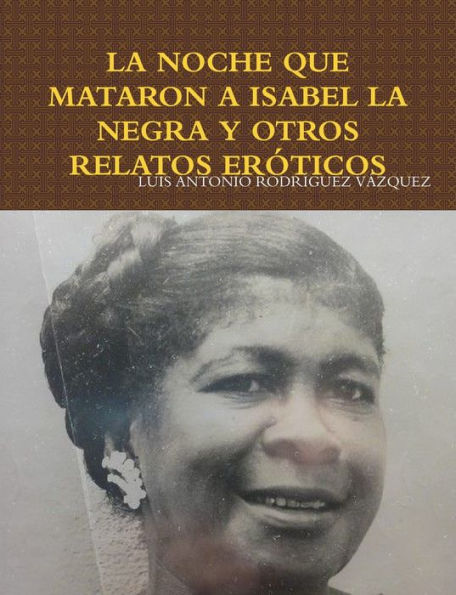 La Noche Que Mataron A Isabel La Negra Y Otros Relatos Er?icos (Spanish Edition)