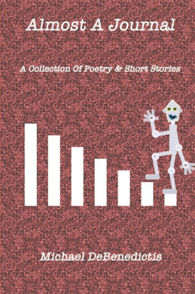 Almost A Journal: A Collection Of Poetry And Short Stories