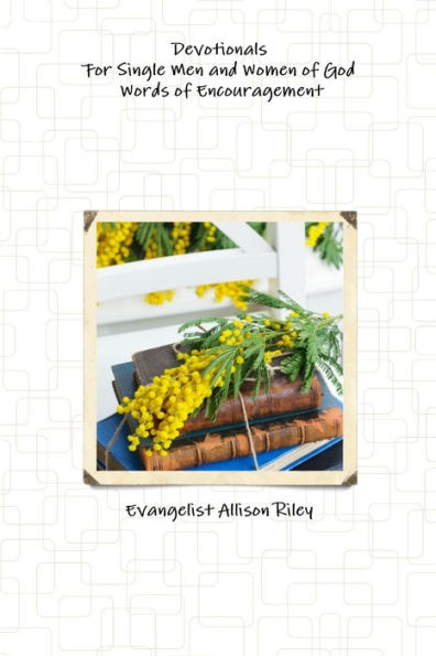 Devotionals For Single Men And Women Of God! Words Of Encouragement.