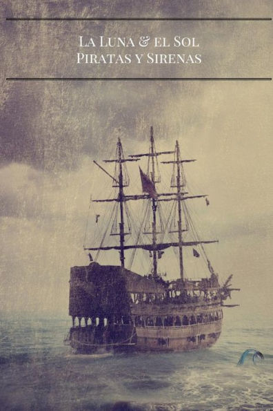 La Luna El Sol: Piratas Y Sirenas (Spanish Edition)