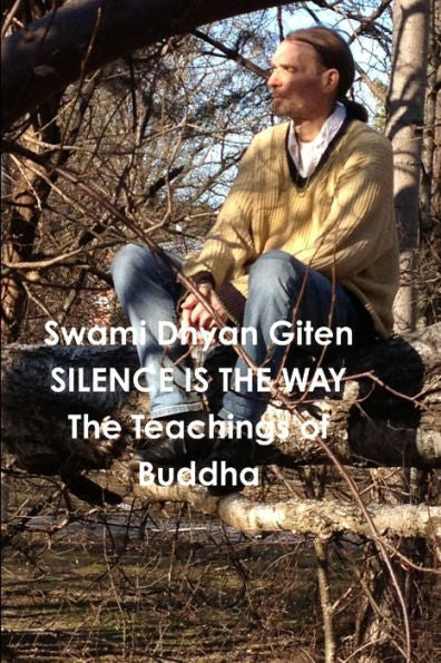 Silence Is The Way:: The Teachings Of Buddha - Golden Nuggets Of Love, Truth And Wisdom