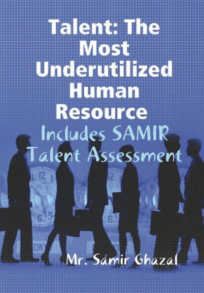 Talent: The Most Underutilized Human Resource - Includes Samir Talent Assessment