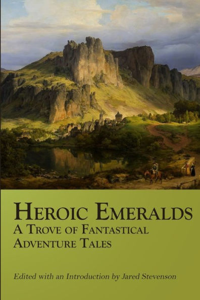 Heroic Emeralds: A Trove Of Fantastical Adventure Tales