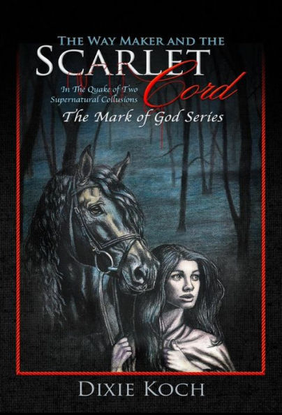 The Way Maker And The Scarlet Cord: In The Quake Of Two Supernatural Collusions (Mark Of God)