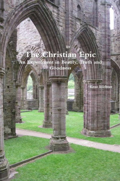 The Christian Epic: An Experiment In Beauty, Truth And Goodness