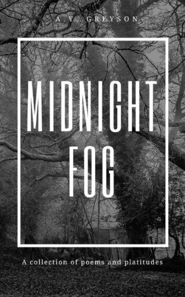 Midnight Fog: Poems And Platitudes