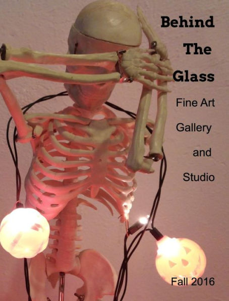 Behind The Glass Fine Art Gallery: Issue #1 Summer/Fall 2016