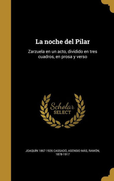 La Noche Del Pilar: Zarzuela En Un Acto, Dividido En Tres Cuadros, En Prosa Y Verso (Spanish Edition)