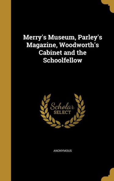 Merry's Museum, Parley's Magazine, Woodworth's Cabinet And The Schoolfellow