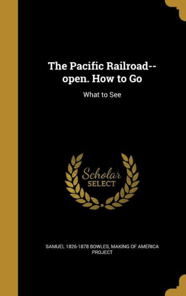 The Pacific Railroad--Open. How To Go: What To See