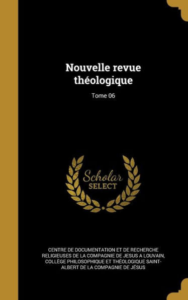 Nouvelle Revue Th?logique; Tome 06 (French Edition)