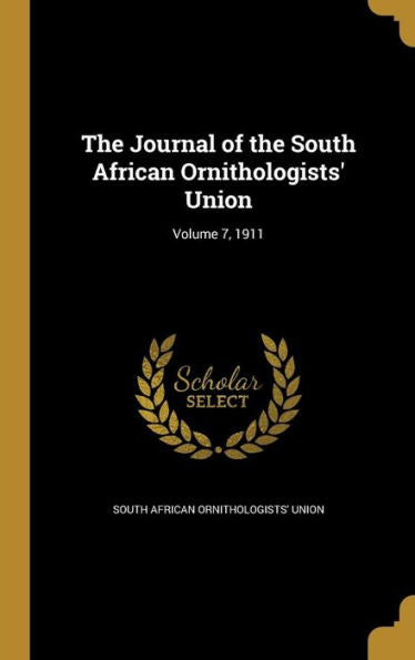 The Journal Of The South African Ornithologists' Union; Volume 7, 1911