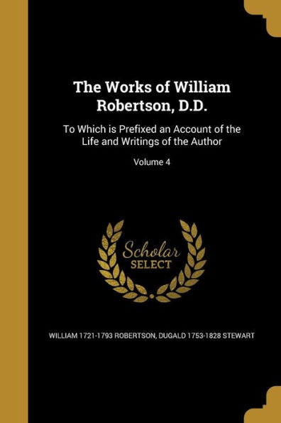 The Works Of William Robertson, D.D.: To Which Is Prefixed An Account Of The Life And Writings Of The Author; Volume 4