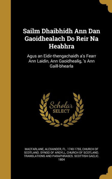 Sailm Dhaibhidh Ann Dan Gaoidhealach Do Reir Na Heabhra: Agus An Eidir-Thengachaidh A's Fearr Ann Laidin, Ann Gaoidhealig, 's Ann Gaill-Bhearla