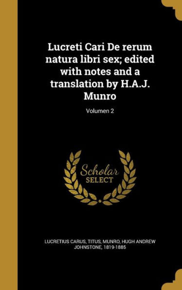 Lucreti Cari De Rerum Natura Libri Sex; Edited With Notes And A Translation By H.A.J. Munro; Volumen 2 (Latin Edition)