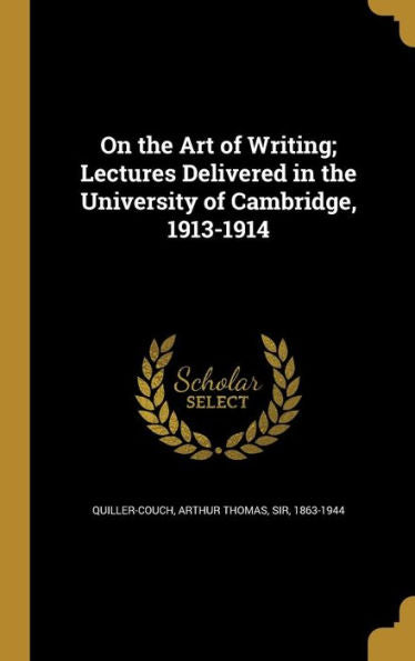 On The Art Of Writing; Lectures Delivered In The University Of Cambridge, 1913-1914