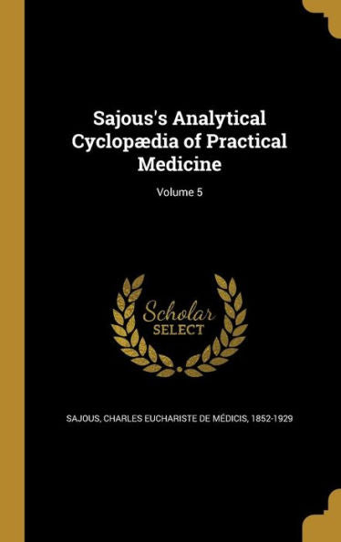 Sajous's Analytical Cyclopaedia Of Practical Medicine; Volume 5