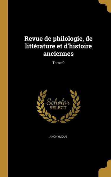 Revue De Philologie, De Litterature Et D'Histoire Anciennes; Tome 9 (French Edition)