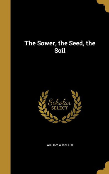 The Sower, The Seed, The Soil
