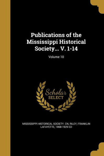Publications Of The Mississippi Historical Society... V. 1-14; Volume 10