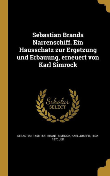 Sebastian Brands Narrenschiff. Ein Hausschatz Zur Ergetzung Und Erbauung, Erneuert Von Karl Simrock (German Edition)