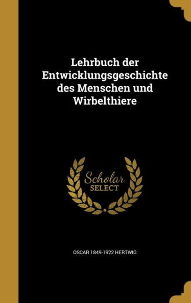 Lehrbuch Der Entwicklungsgeschichte Des Menschen Und Wirbelthiere (German Edition)