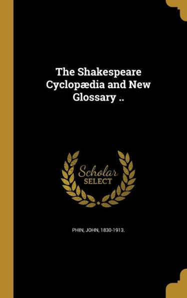 The Shakespeare Cyclopaedia And New Glossary ..