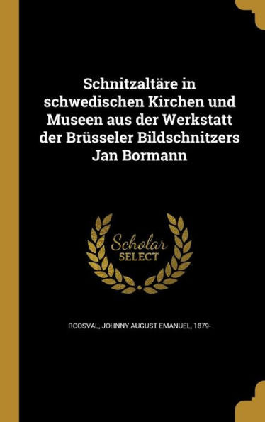 Schnitzaltare In Schwedischen Kirchen Und Museen Aus Der Werkstatt Der Br?seler Bildschnitzers Jan Bormann (German Edition)