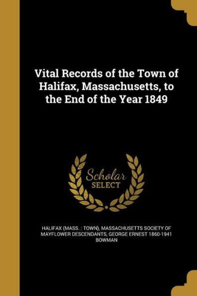 Vital Records Of The Town Of Halifax, Massachusetts, To The End Of The Year 1849