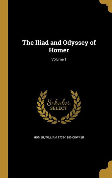 The Iliad And Odyssey Of Homer; Volume 1