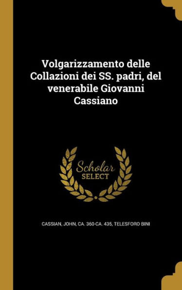 Volgarizzamento Delle Collazioni Dei Ss. Padri, Del Venerabile Giovanni Cassiano (Italian Edition)